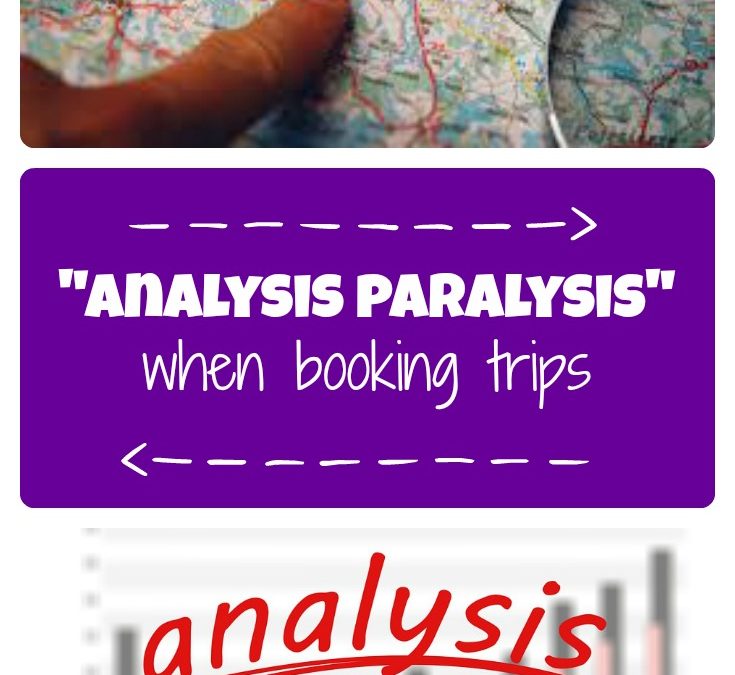 “Analysis paralysis” when booking trips