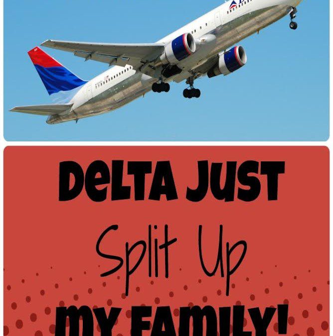 Delta just SPLIT UP my family!