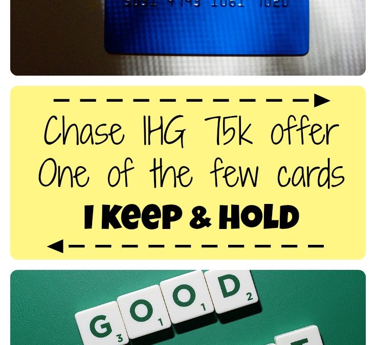 Chase IHG 75k offer – one of the few cards I keep and hold