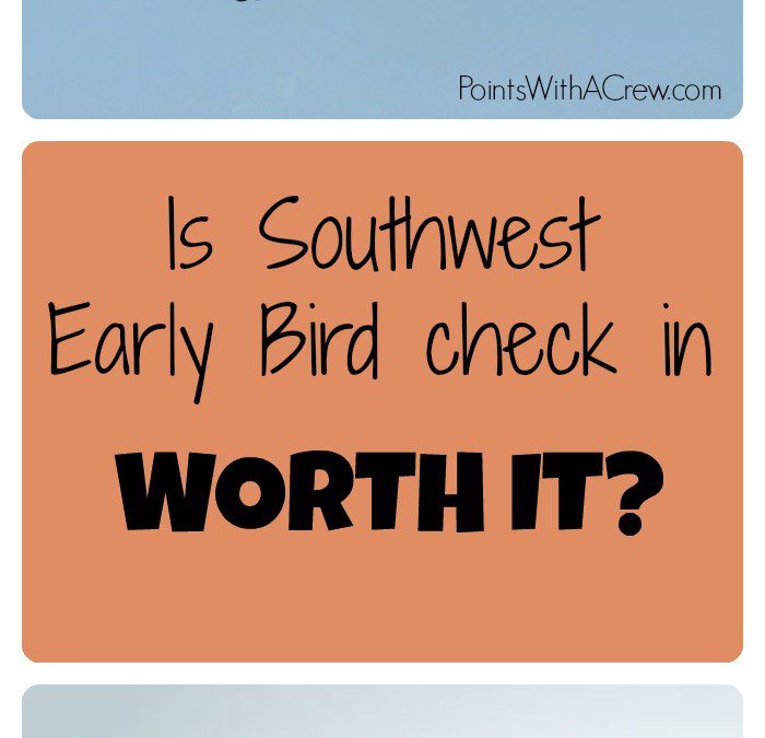 Is Southwest Early Bird check in worth it?