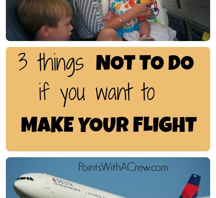 3 things NOT to do (if you want to make your flight on time)